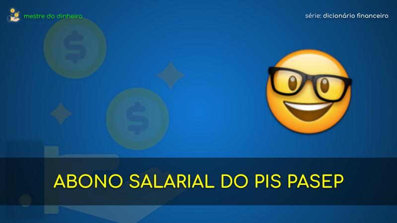 abono salarial do pis pasep o que é significado dicionario financeiro mestre do dinheiro