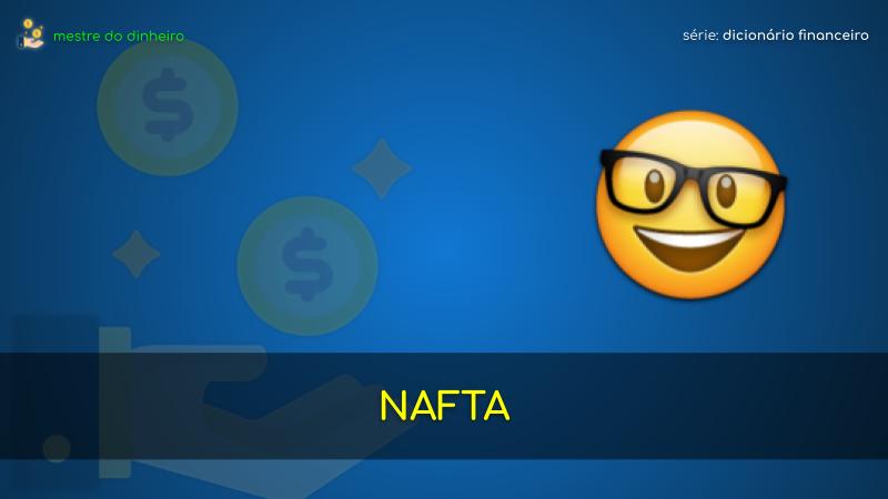 nafta o que é significado dicionario financeiro mestre do dinheiro