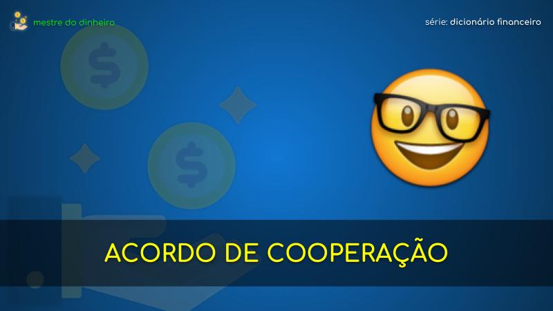acordo de cooperação o que é significado dicionario financeiro mestre do dinheiro