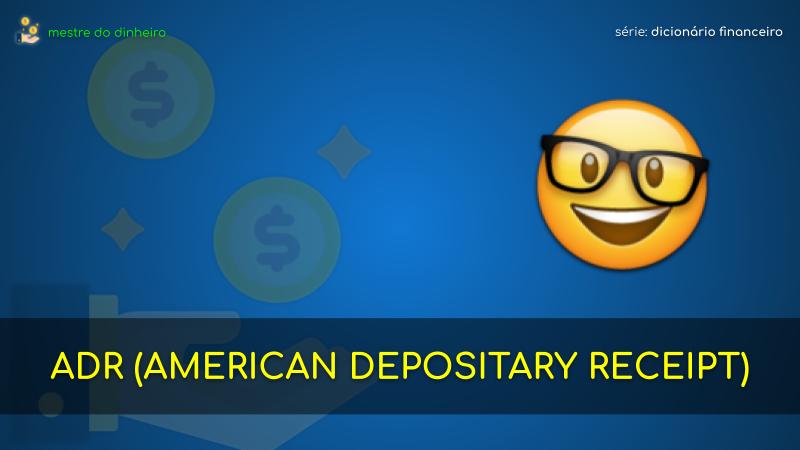 adr (american depositary receipt) o que é significado dicionario financeiro mestre do dinheiro