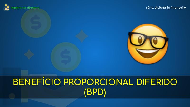 benefício proporcional diferido (bpd) o que é significado dicionario financeiro mestre do dinheiro