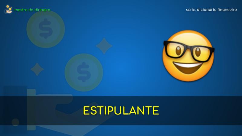 estipulante o que é significado dicionario financeiro mestre do dinheiro