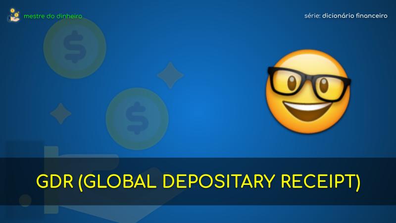 gdr (global depositary receipt) o que é significado dicionario financeiro mestre do dinheiro