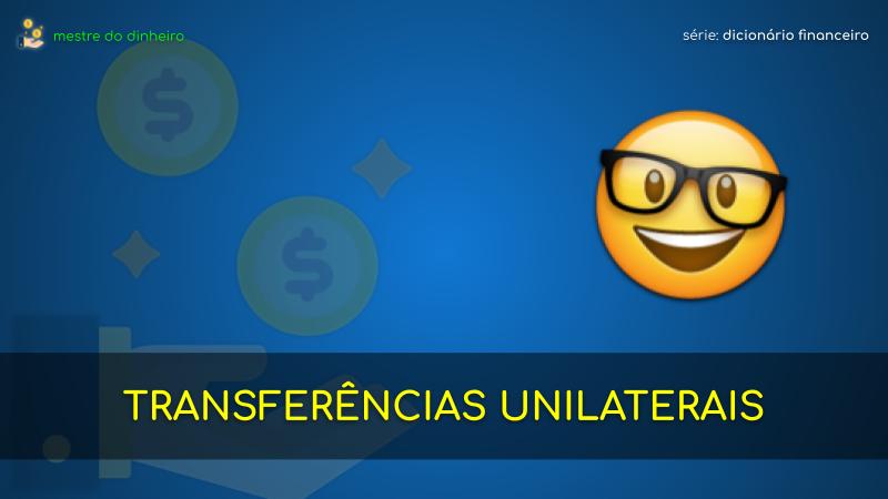 transferências unilaterais o que é significado dicionario financeiro mestre do dinheiro