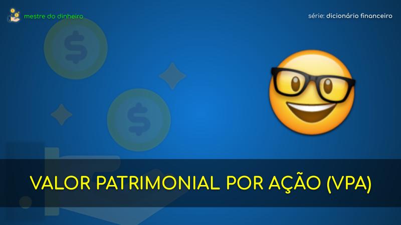valor patrimonial por ação (vpa) o que é significado dicionario financeiro mestre do dinheiro