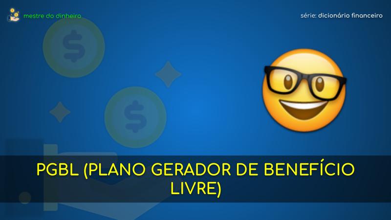 pgbl (plano gerador de benefício livre) o que é significado dicionario financeiro mestre do dinheiro