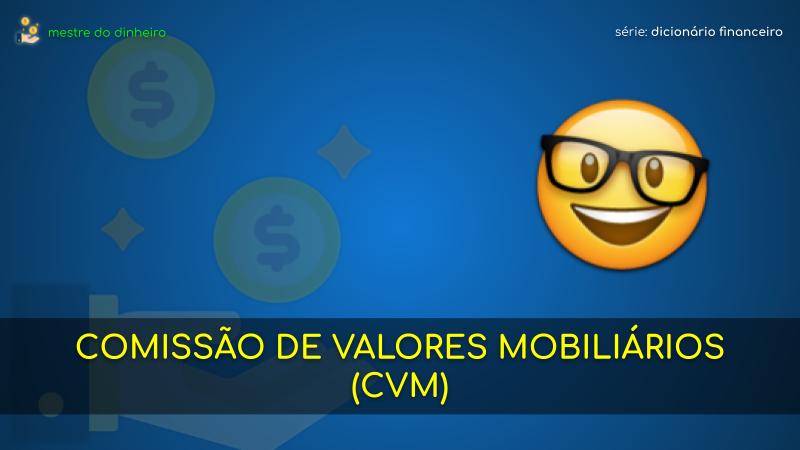 comissão de valores mobiliários (cvm) o que é significado dicionario financeiro mestre do dinheiro