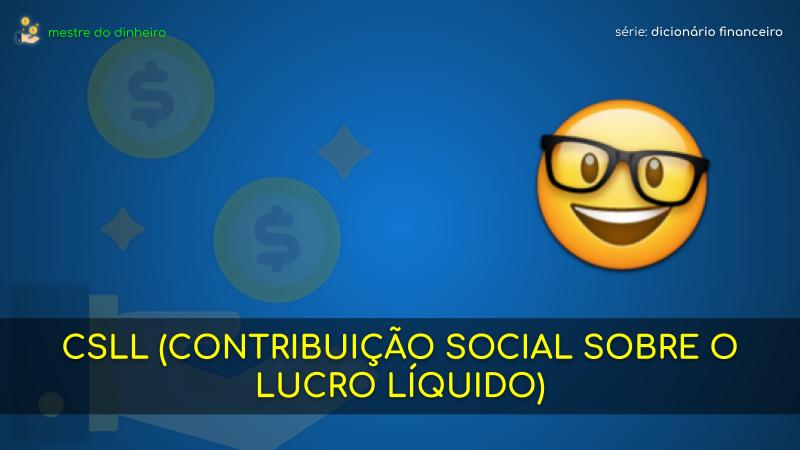 csll (contribuição social sobre o lucro líquido) o que é significado dicionario financeiro mestre do dinheiro