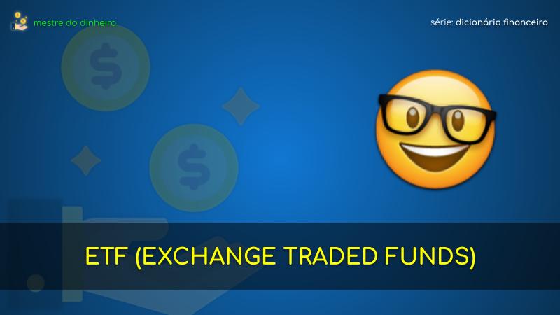 etf (exchange traded funds) o que é significado dicionario financeiro mestre do dinheiro