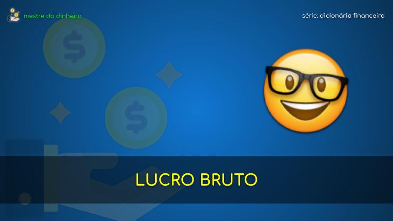 lucro bruto o que é significado dicionario financeiro mestre do dinheiro