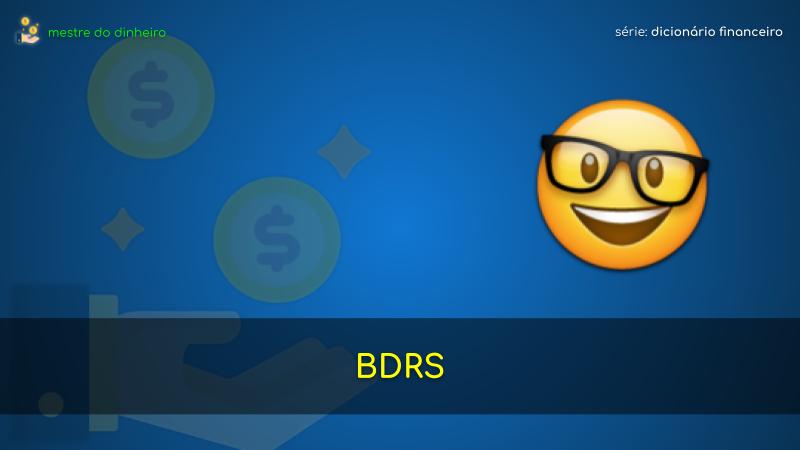 bdrs o que é significado dicionario financeiro mestre do dinheiro