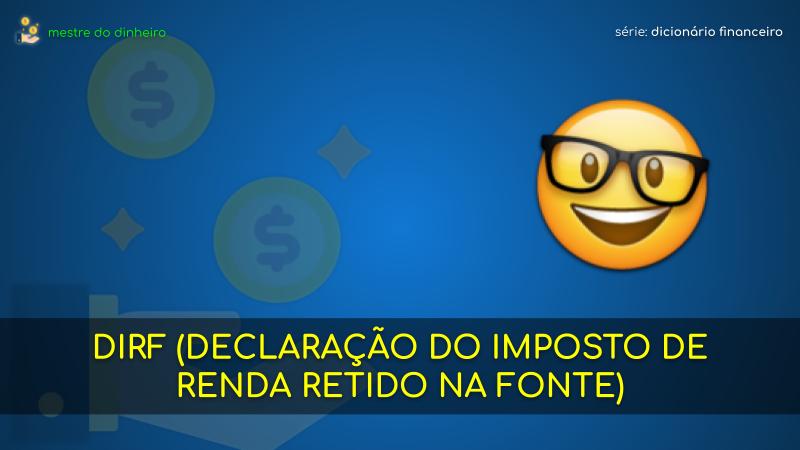 dirf (declaração do imposto de renda retido na fonte) o que é significado dicionario financeiro mestre do dinheiro