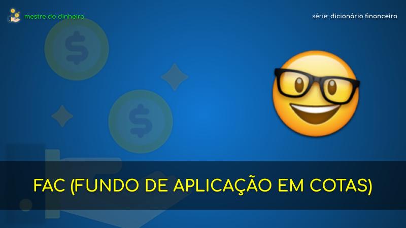 fac (fundo de aplicação em cotas) o que é significado dicionario financeiro mestre do dinheiro