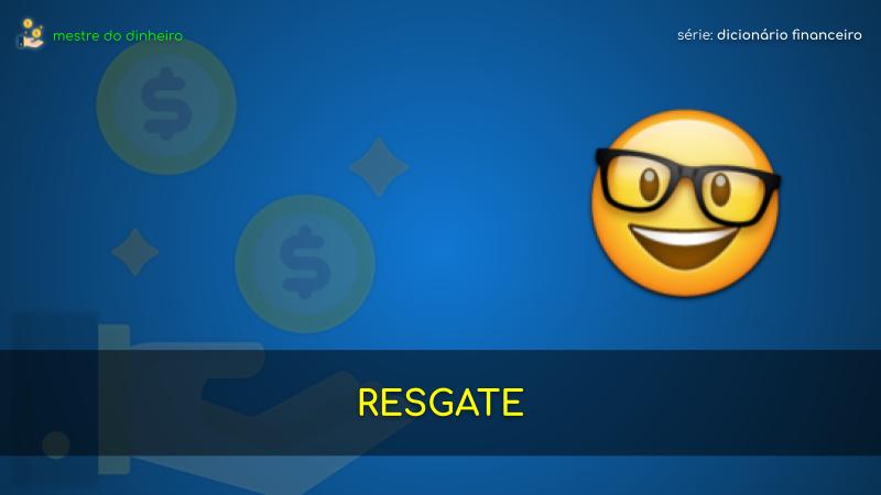 resgate o que é significado dicionario financeiro mestre do dinheiro