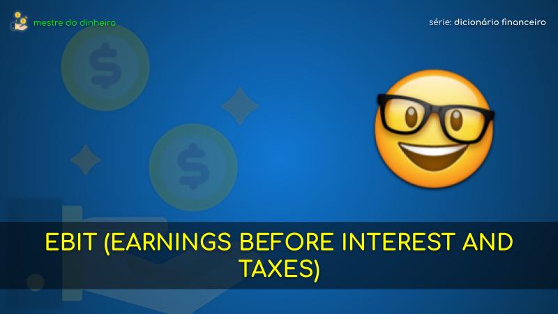 ebit (earnings before interest and taxes) o que é significado dicionario financeiro mestre do dinheiro