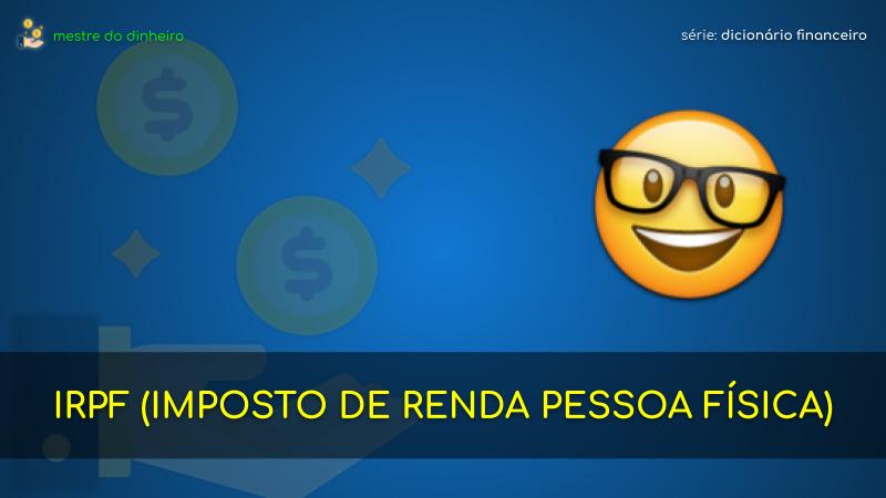 irpf (imposto de renda pessoa física) o que é significado dicionario financeiro mestre do dinheiro